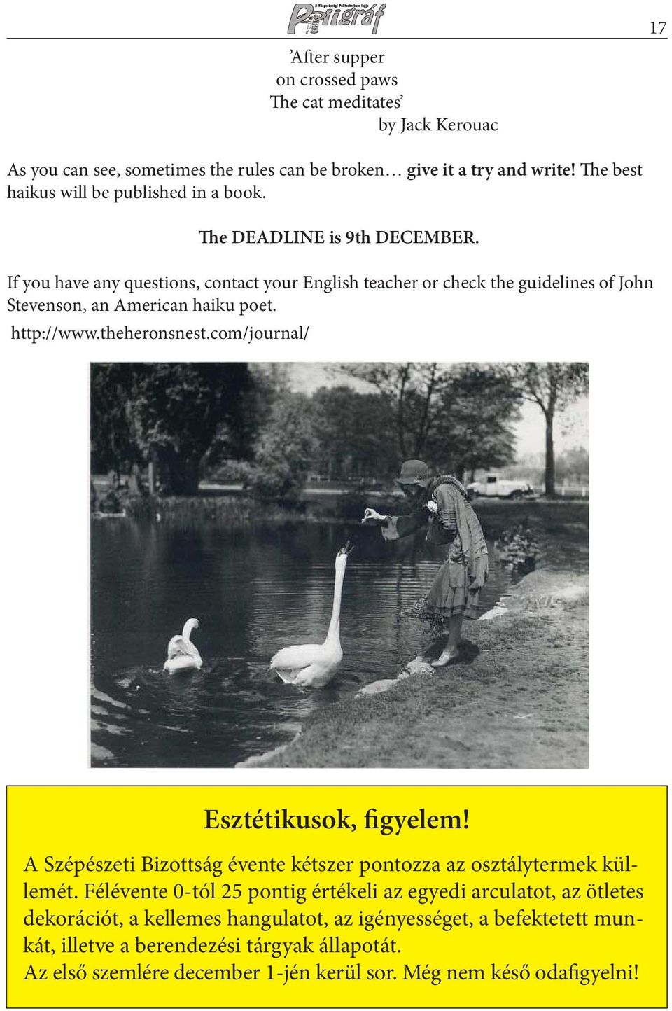 If you have any questions, contact your English teacher or check the guidelines of John Stevenson, an American haiku poet. http://www.theheronsnest.