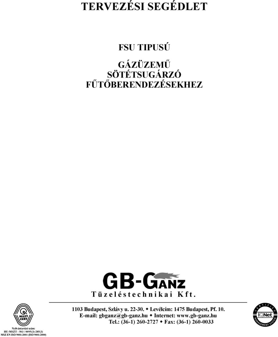 Nyilvántartási szám: HU-MSZT - 503 / 0095(3)-285(3) MSZ EN ISO 9001:2001 (ISO