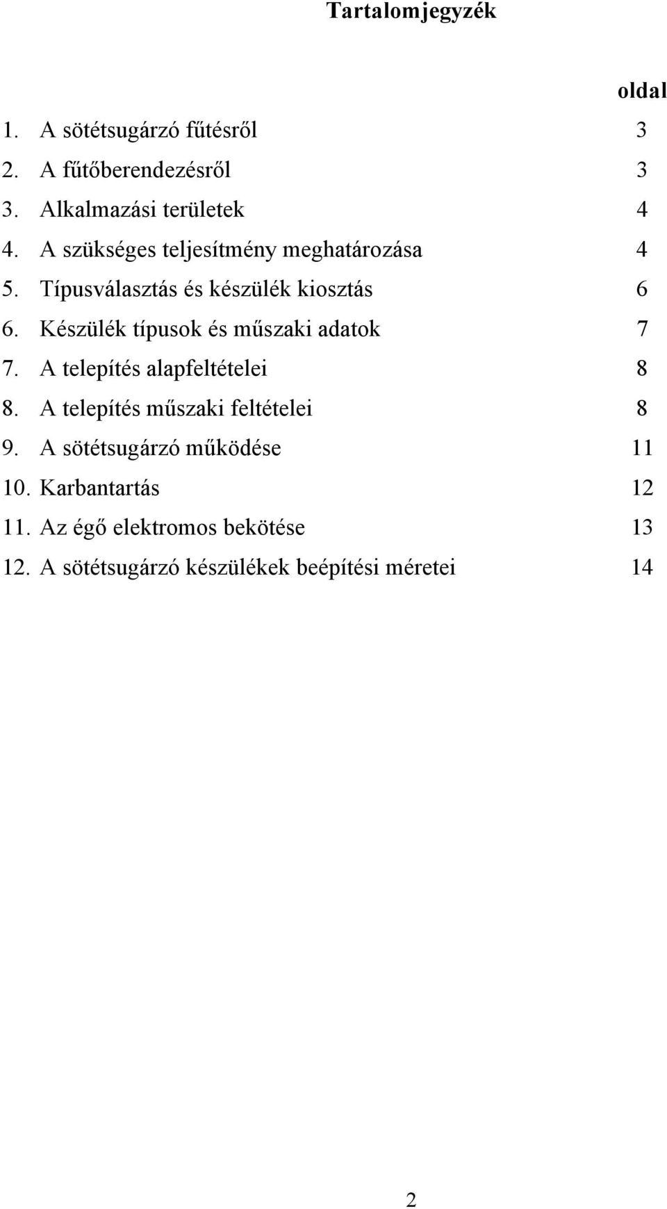 Készülék típusok és műszaki adatok 7 7. A telepítés alapfeltételei 8 8. A telepítés műszaki feltételei 8 9.