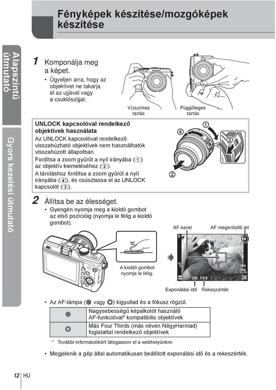 Fordíts zoom gyűrűt nyíl irányáb (1) z objektív kiemeléséhez (2). A tároláshoz fordíts zoom gyűrűt nyíl irányáb (4), és csúsztss el z UNLOCK kpcsolót (3). 2 Állíts be z élességet.