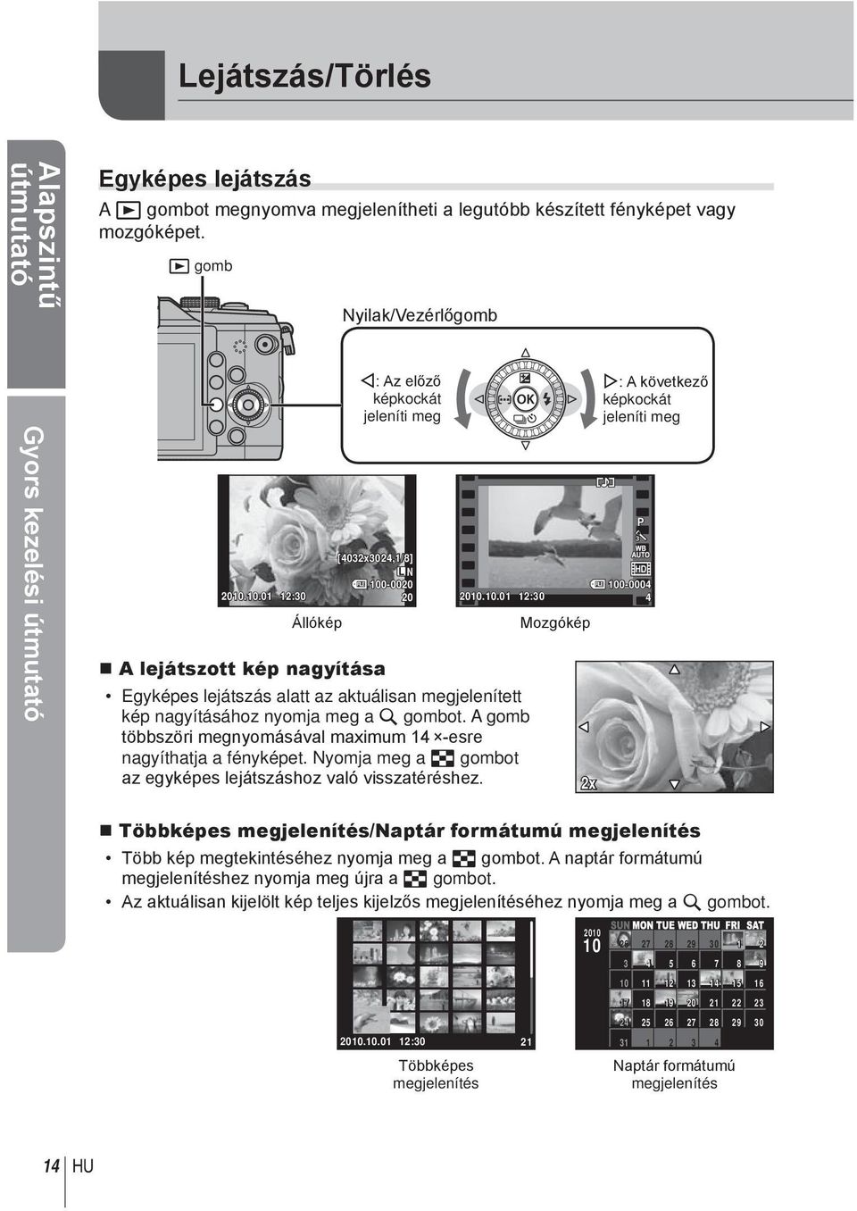 A gomb többszöri megnyomásávl mximum 14 -esre ngyíthtj fényképet. Nyomj meg G gombot z egyképes lejátszáshoz vló vissztéréshez.