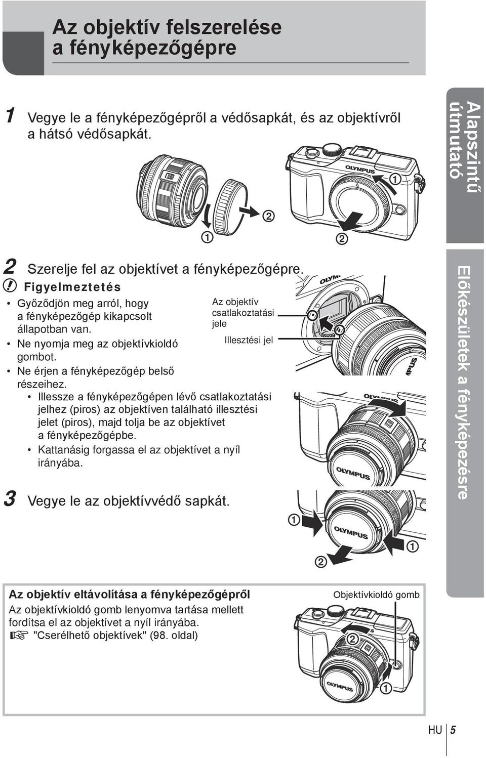 Illesztési jel Illessze fényképezőgépen lévő cstlkozttási jelhez (piros) z objektíven tlálhtó illesztési jelet (piros), mjd tolj be z objektívet fényképezőgépbe.