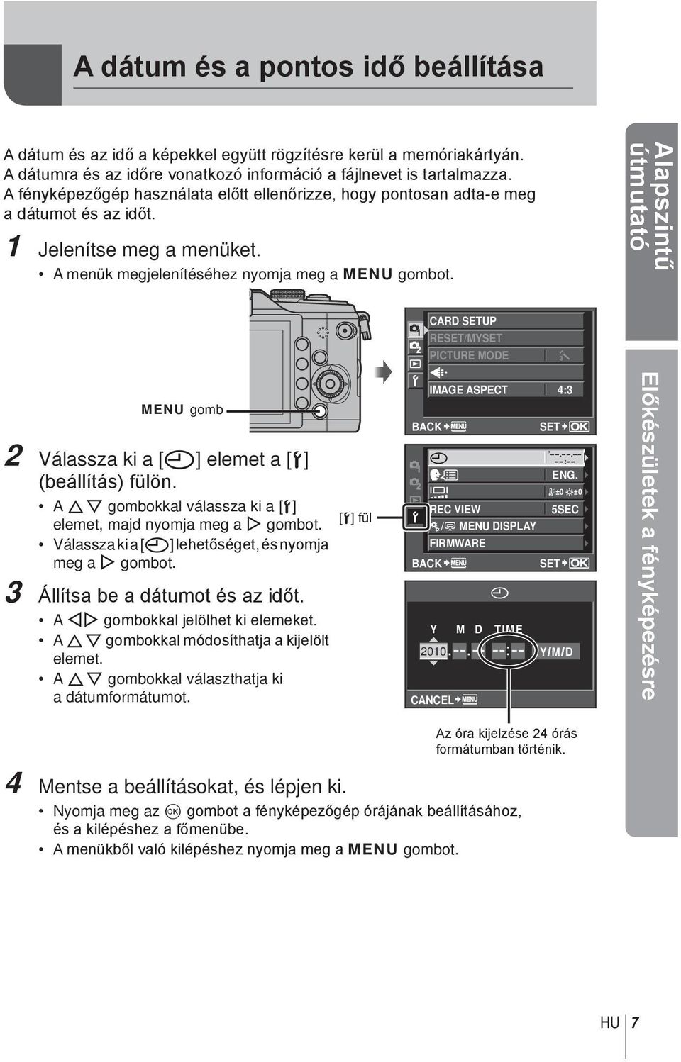 Alpszintű útmuttó MENU gomb 2 Válssz ki [X] elemet [d] (beállítás) fülön. A FG gombokkl válssz ki [d] elemet, mjd nyomj meg I gombot. Válssz ki [X] lehetőséget, és nyomj meg I gombot.