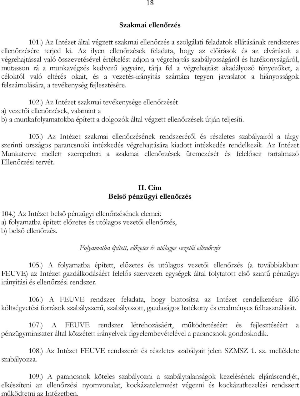 kedvező jegyeire, tárja fel a végrehajtást akadályozó tényezőket, a céloktól való eltérés okait, és a vezetés-irányítás számára tegyen javaslatot a hiányosságok felszámolására, a tevékenység