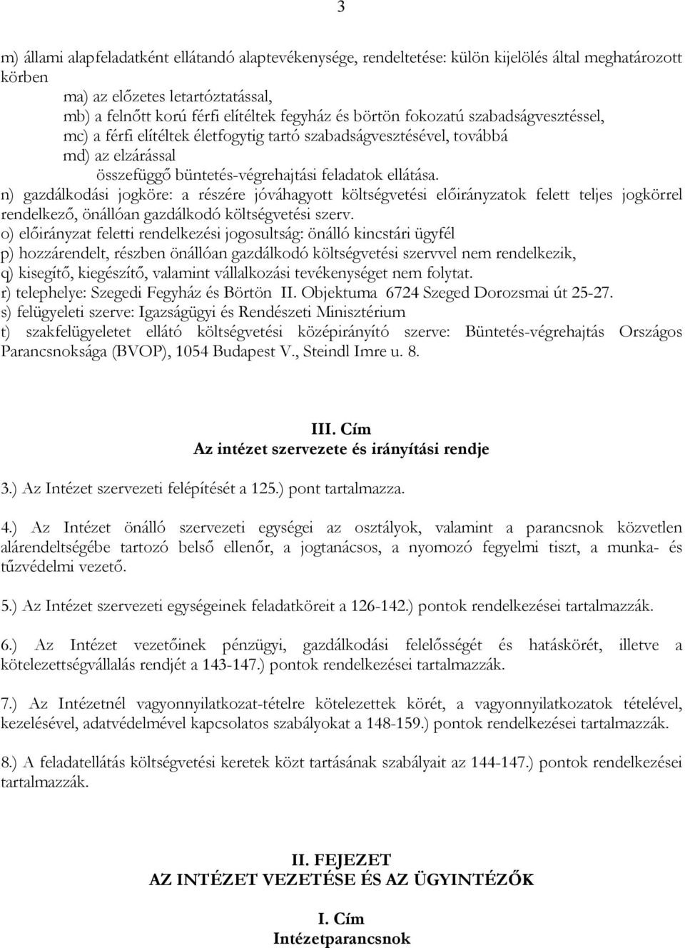 n) gazdálkodási jogköre: a részére jóváhagyott költségvetési előirányzatok felett teljes jogkörrel rendelkező, önállóan gazdálkodó költségvetési szerv.