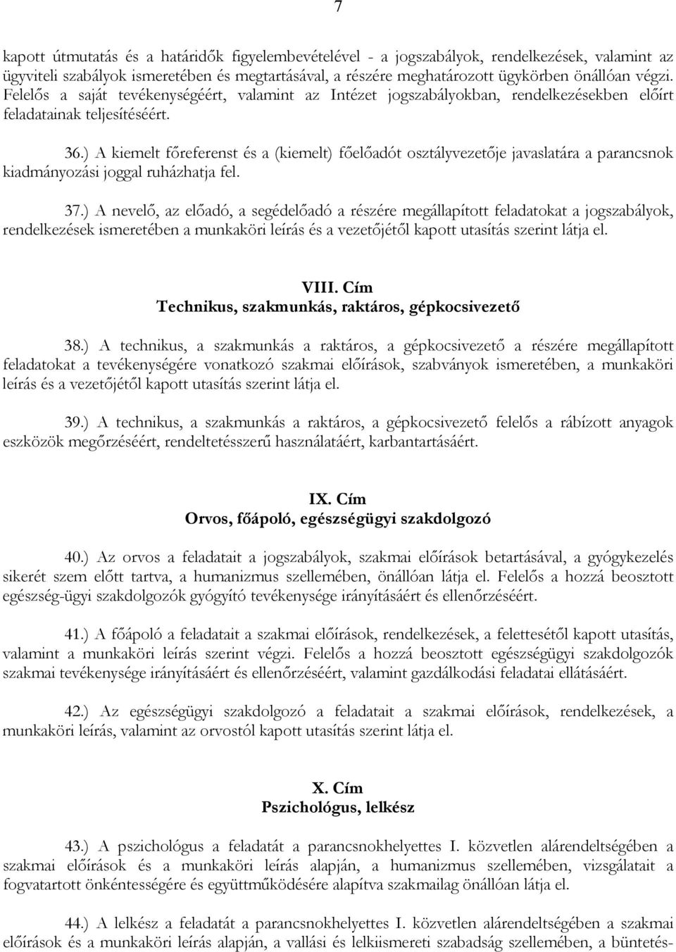 ) A kiemelt főreferenst és a (kiemelt) főelőadót osztályvezetője javaslatára a parancsnok kiadmányozási joggal ruházhatja fel. 37.