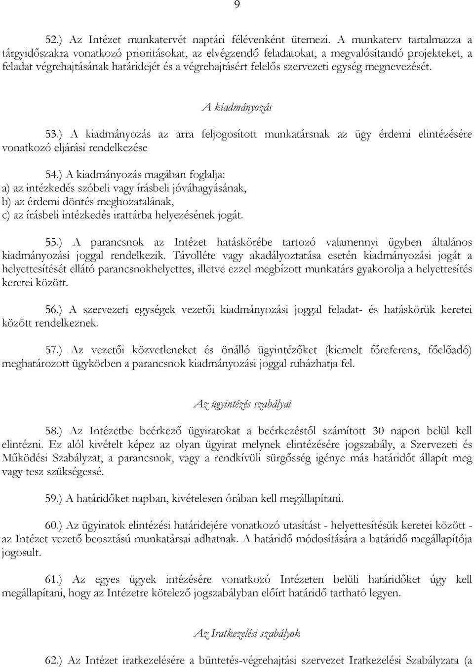 egység megnevezését. A kiadmányozás 53.) A kiadmányozás az arra feljogosított munkatársnak az ügy érdemi elintézésére vonatkozó eljárási rendelkezése 54.