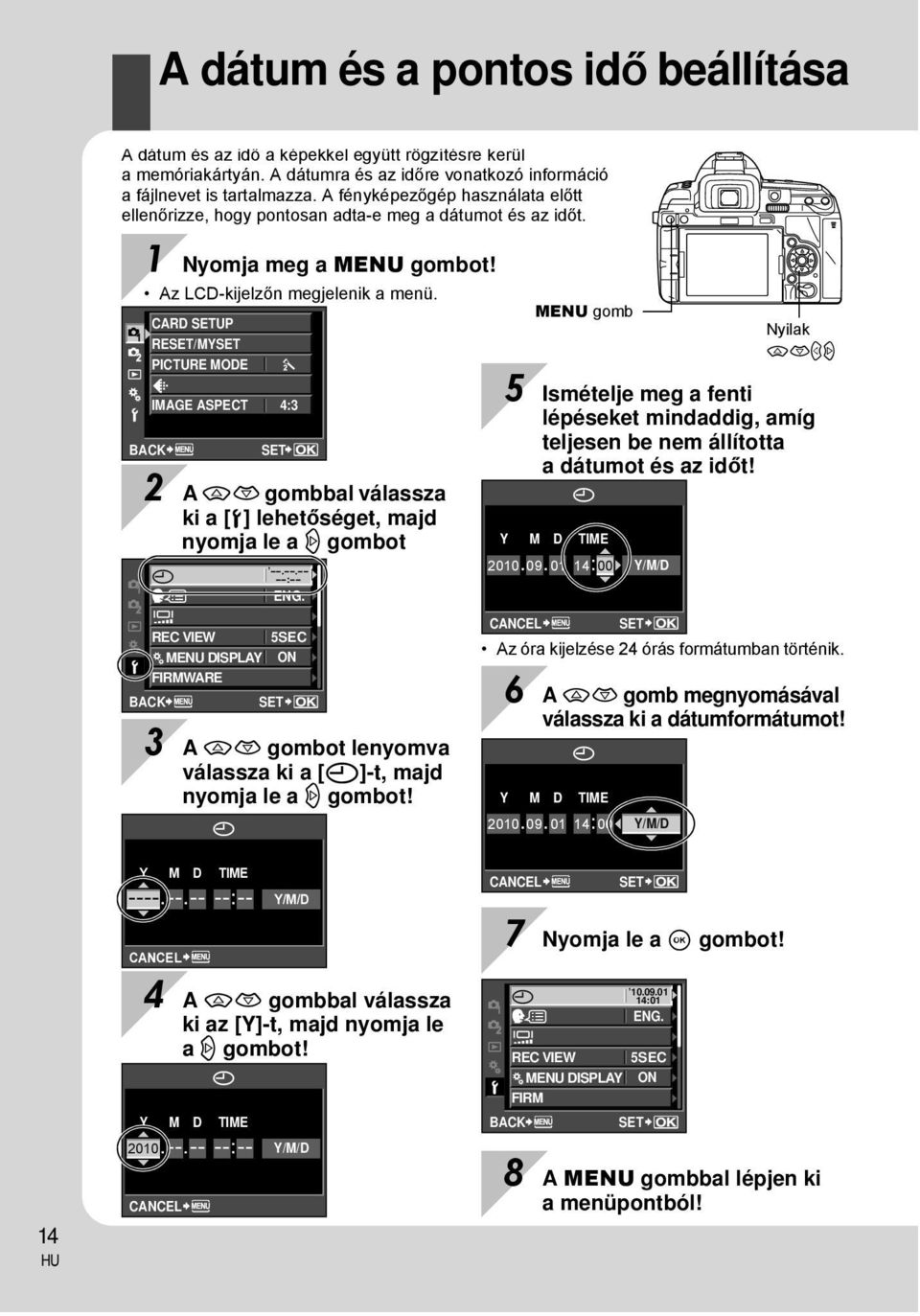 CARD SETUP RESET/MYSET PICTURE MODE D IMAGE ASPECT 4:3 BACK X s REC VIEW c MENU DISPLAY FIRMWARE BACK SET 2 A ac gombbal válassza ki a [d] lehetőséget, majd nyomja le a d gombot --.