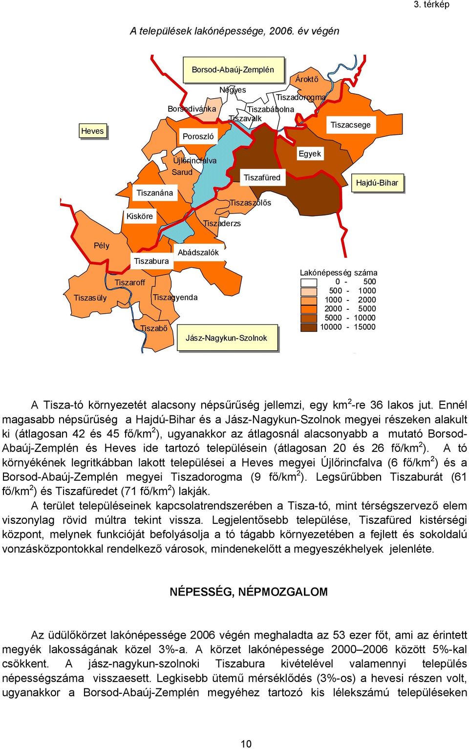 Hajdú-Bihar Pély Tiszasüly Abádszalók Tiszabura Tiszaroff Tiszagyenda Tiszabő Jász-Nagykun-Szolnok Lakónépesség száma 0-500 500-1000 1000-2000 2000-5000 5000-10000 10000-15000 A Tisza-tó környezetét