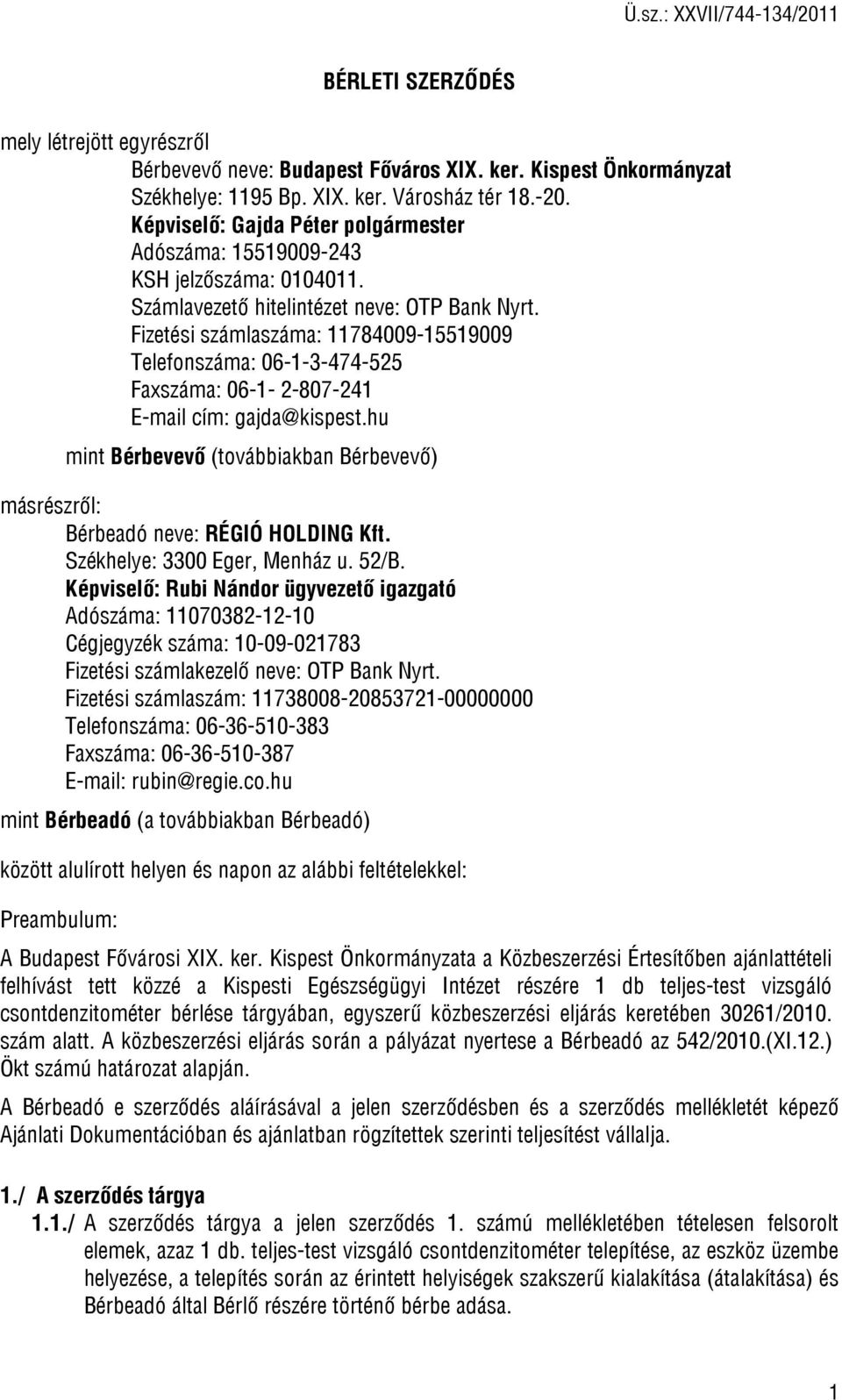 Fizetési számlaszáma: 11784009-15519009 Telefonszáma: 06-1-3-474-525 Faxszáma: 06-1- 2-807-241 E-mail cím: gajda@kispest.