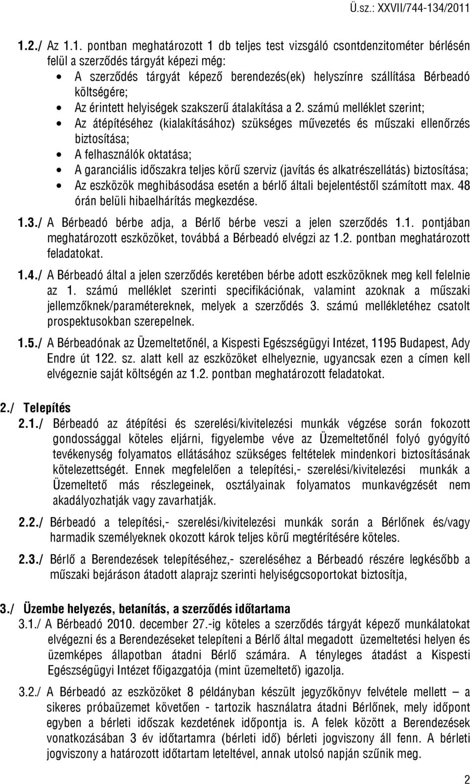 számú melléklet szerint; Az átépítéséhez (kialakításához) szükséges művezetés és műszaki ellenőrzés biztosítása; A felhasználók oktatása; A garanciális időszakra teljes körű szerviz (javítás és