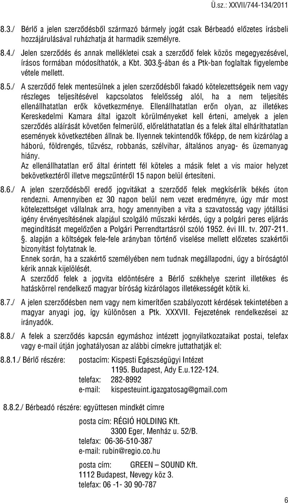 / A szerződő felek mentesülnek a jelen szerződésből fakadó kötelezettségeik nem vagy részleges teljesítésével kapcsolatos felelősség alól, ha a nem teljesítés ellenállhatatlan erők következménye.