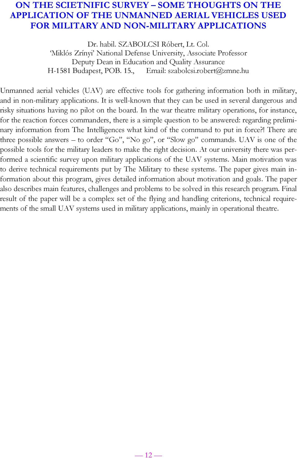 hu Unmanned aerial vehicles (UAV) are effective tools for gathering information both in military, and in non-military applications.