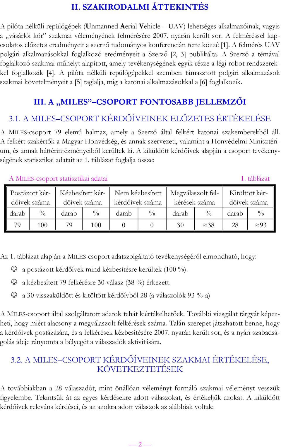 A Szerző a témával foglalkozó szakmai műhelyt alapított, amely tevékenységének egyik része a légi robot rendszerekkel foglalkozik [].