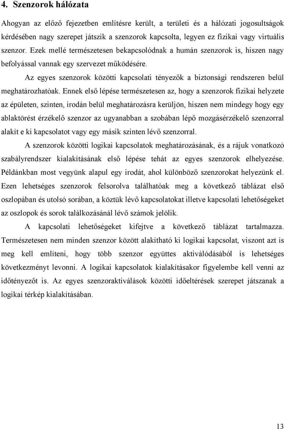 Az egyes szenzorok közötti kapcsolati tényezők a biztonsági rendszeren belül meghatározhatóak.