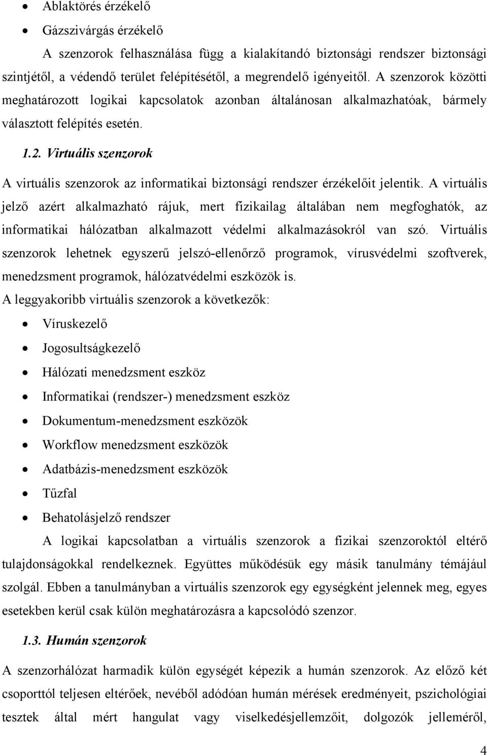 Virtuális szenzorok A virtuális szenzorok az informatikai biztonsági rendszer érzékelőit jelentik.