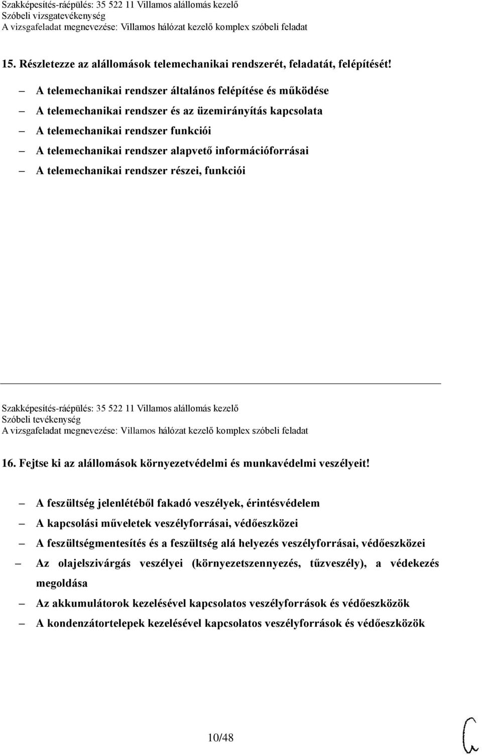 információforrásai A telemechanikai rendszer részei, funkciói Szakképesítés-ráépülés: 35 522 11 Villamos alállomás kezelő Szóbeli tevékenység 16.