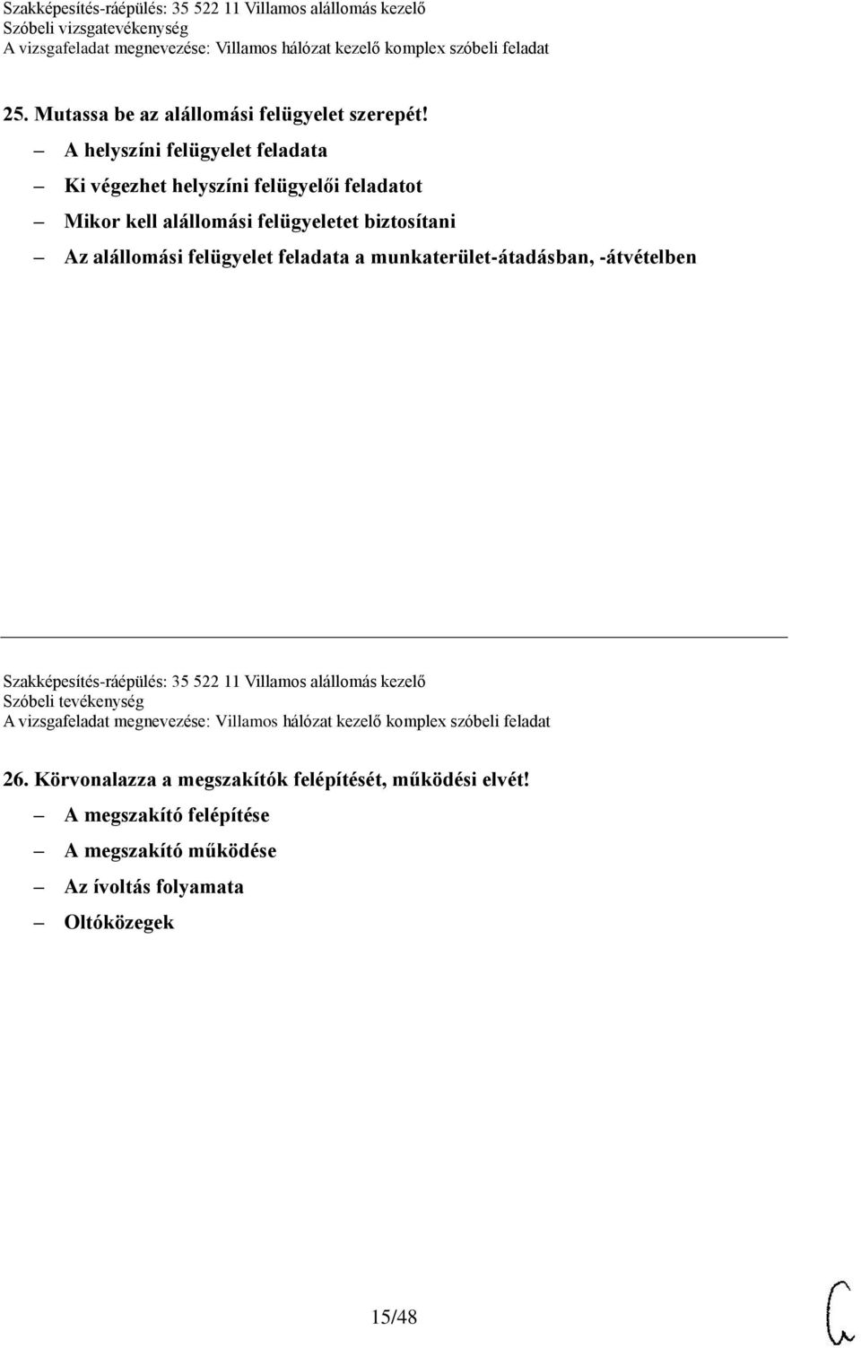 biztosítani Az alállomási felügyelet feladata a munkaterület-átadásban, -átvételben Szakképesítés-ráépülés: 35 522