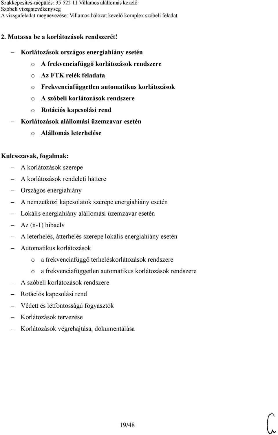 Rotációs kapcsolási rend Korlátozások alállomási üzemzavar esetén o Alállomás leterhelése A korlátozások szerepe A korlátozások rendeleti háttere Országos energiahiány A nemzetközi kapcsolatok