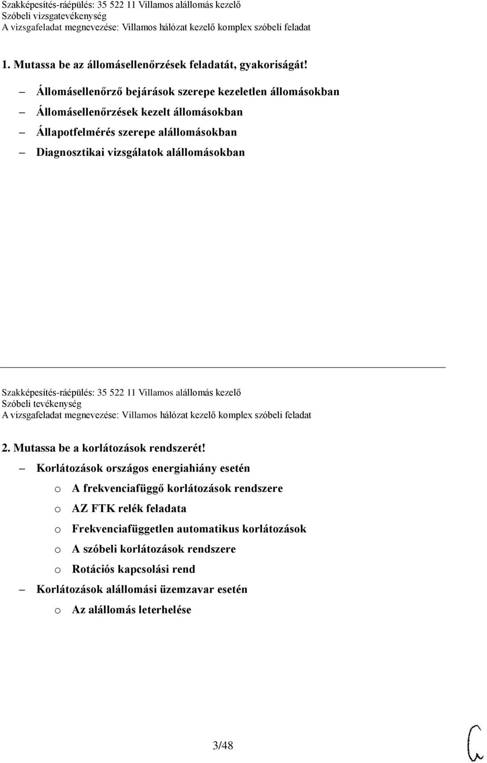 vizsgálatok alállomásokban Szakképesítés-ráépülés: 35 522 11 Villamos alállomás kezelő Szóbeli tevékenység 2. Mutassa be a korlátozások rendszerét!