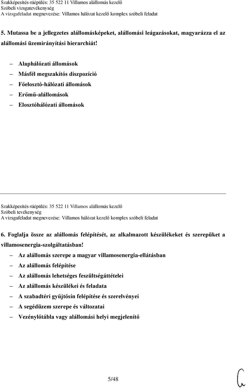 Szóbeli tevékenység 6. Foglalja össze az alállomás felépítését, az alkalmazott készülékeket és szerepüket a villamosenergia-szolgáltatásban!