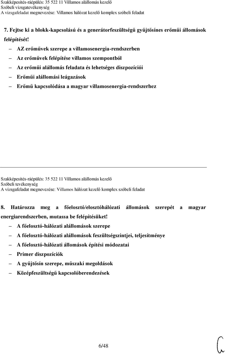 a magyar villamosenergia-rendszerhez Szakképesítés-ráépülés: 35 522 11 Villamos alállomás kezelő Szóbeli tevékenység 8.