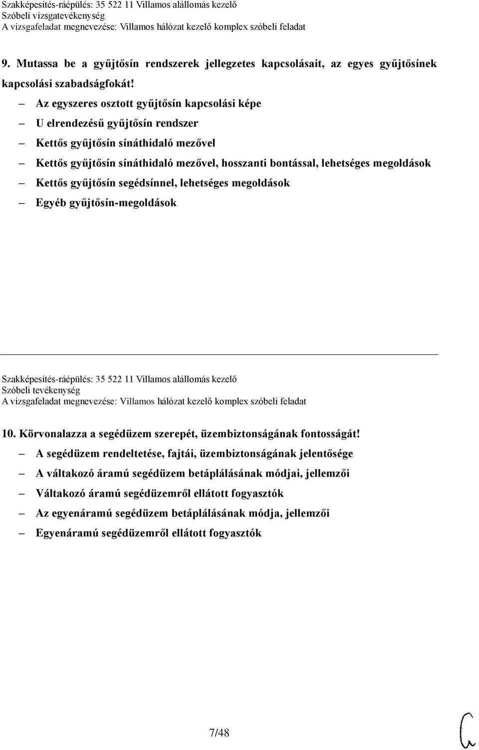 Kettős gyűjtősín segédsínnel, lehetséges megoldások Egyéb gyűjtősín-megoldások Szakképesítés-ráépülés: 35 522 11 Villamos alállomás kezelő Szóbeli tevékenység 10.