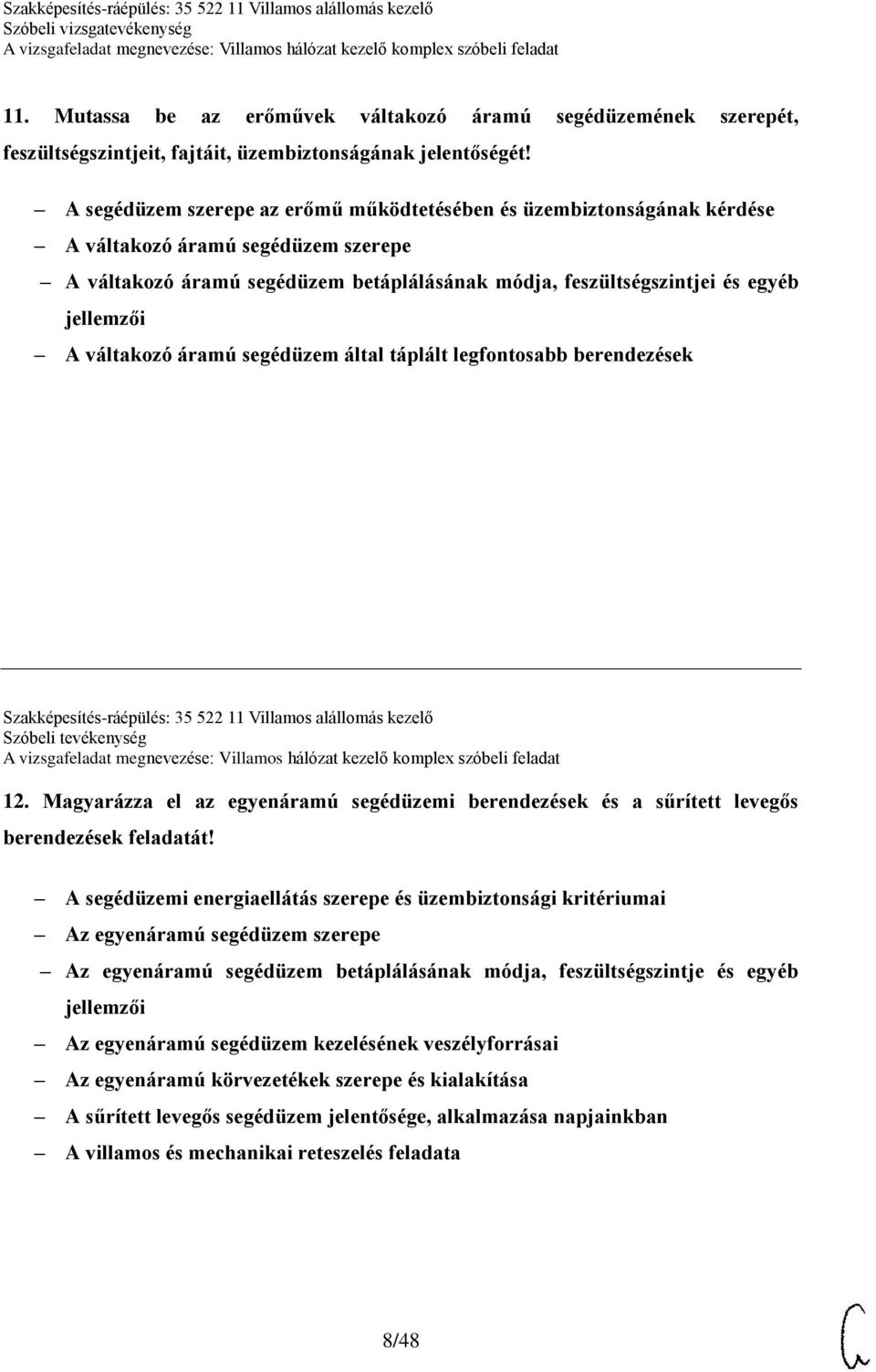 váltakozó áramú segédüzem által táplált legfontosabb berendezések Szakképesítés-ráépülés: 35 522 11 Villamos alállomás kezelő Szóbeli tevékenység 12.