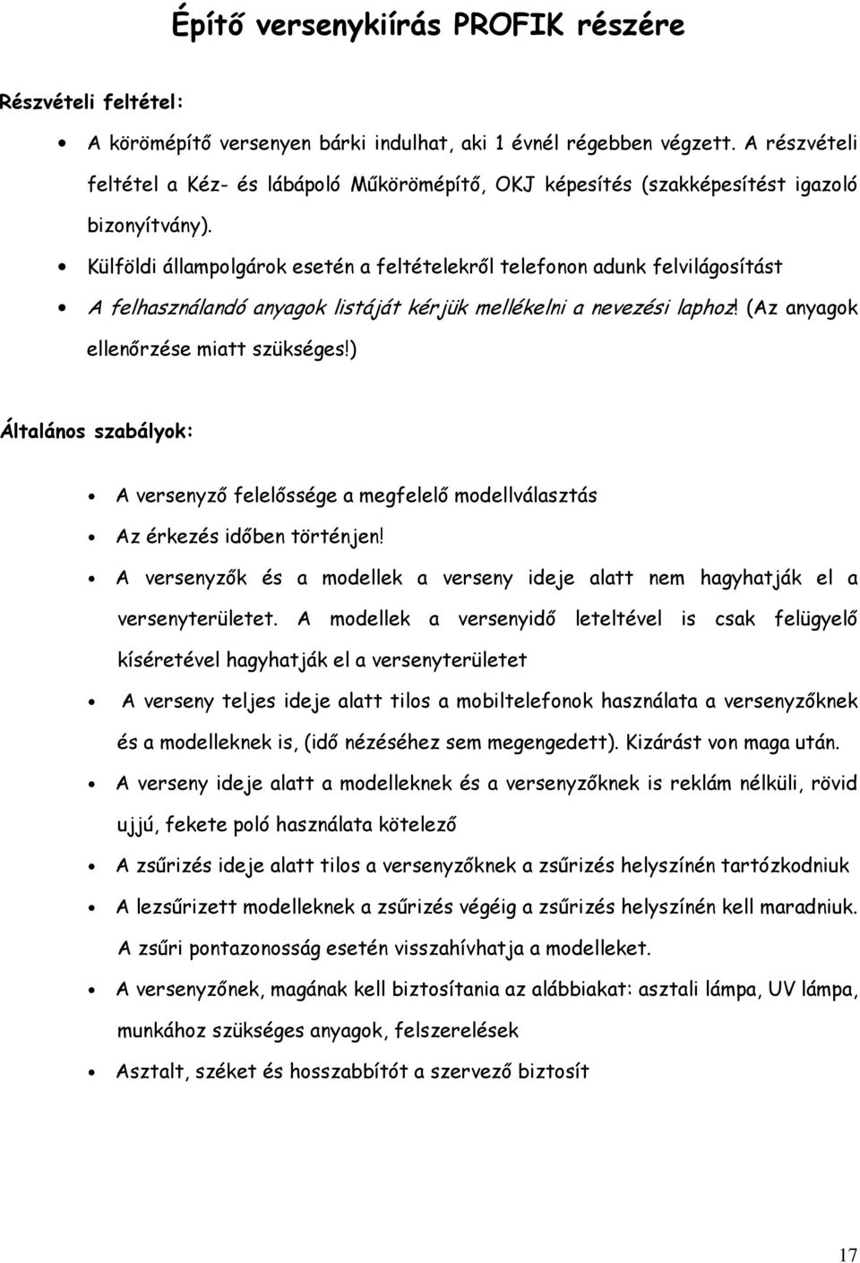 Külföldi állampolgárok esetén a feltételekről telefonon adunk felvilágosítást A felhasználandó anyagok listáját kérjük mellékelni a nevezési laphoz! (Az anyagok ellenőrzése miatt szükséges!