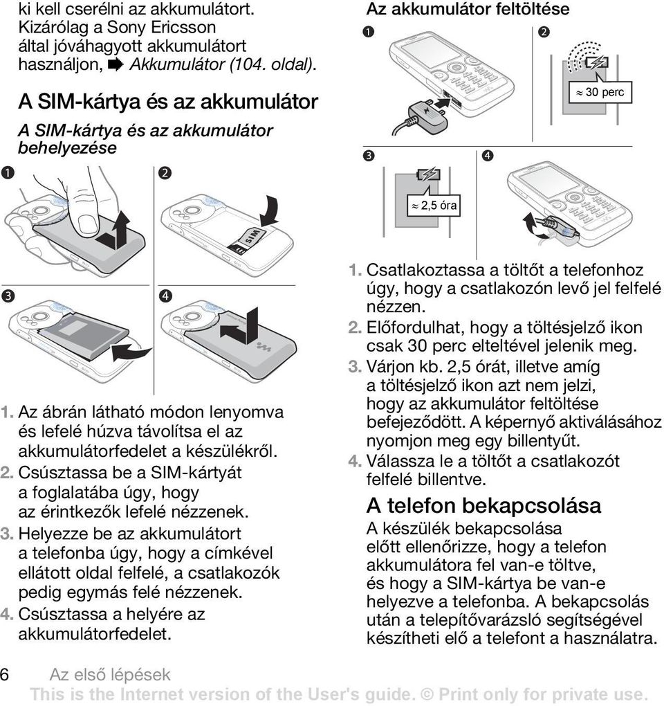 Az ábrán látható módon lenyomva és lefelé húzva távolítsa el az akkumulátorfedelet a készülékről. 2. Csúsztassa be a SIM-kártyát a foglalatába úgy, hogy az érintkezők lefelé nézzenek. 3.