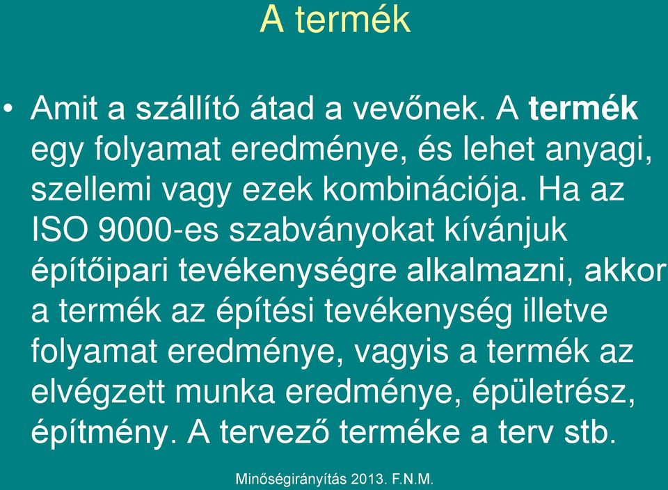 Ha az ISO 9000-es szabványokat kívánjuk építőipari tevékenységre alkalmazni, akkor a