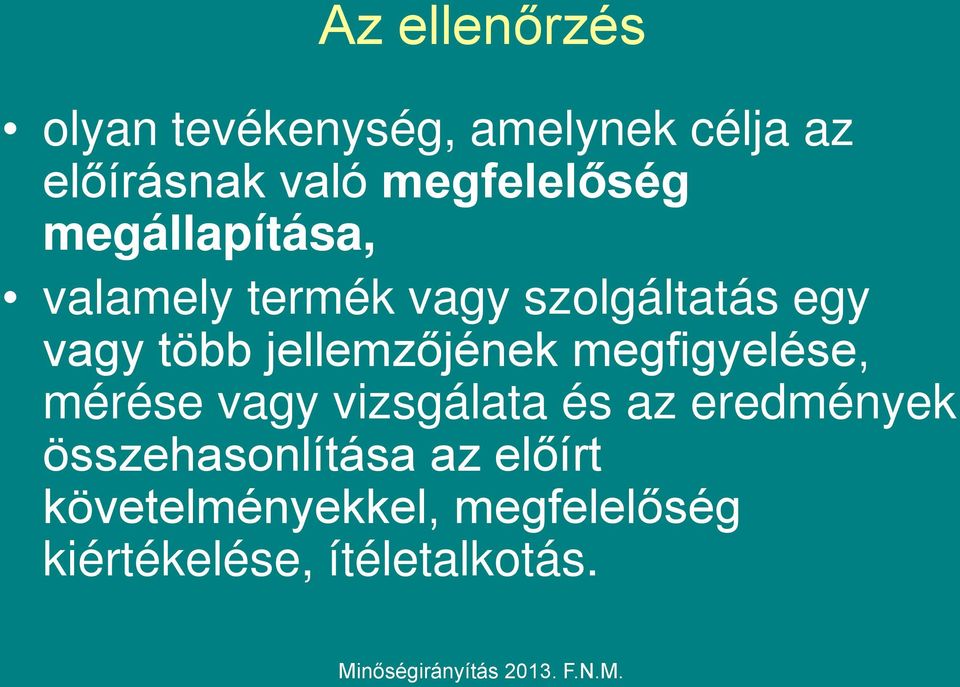 több jellemzőjének megfigyelése, mérése vagy vizsgálata és az eredmények