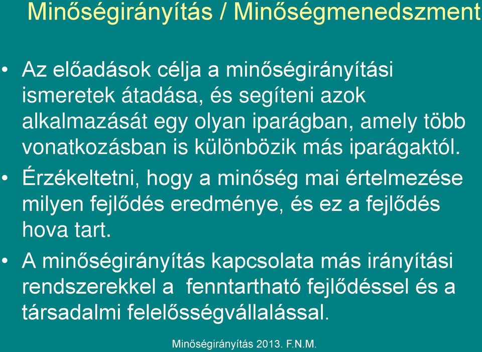 Érzékeltetni, hogy a minőség mai értelmezése milyen fejlődés eredménye, és ez a fejlődés hova tart.