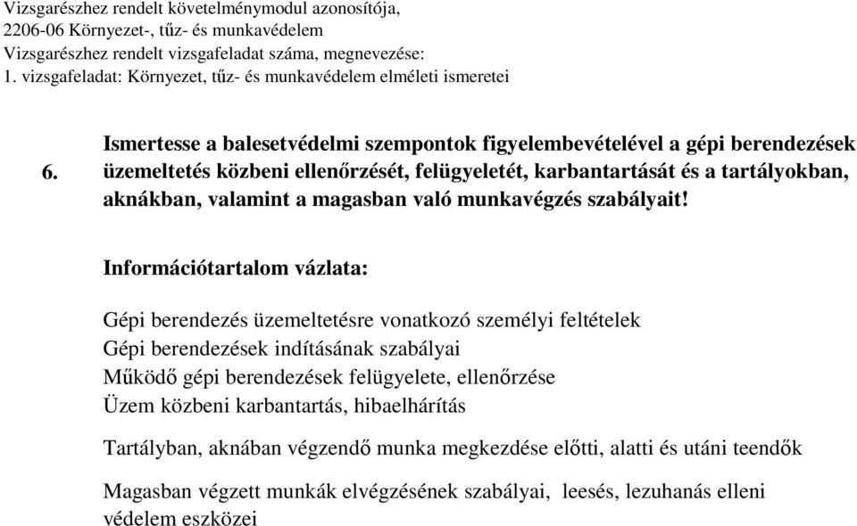 Információtartalom vázlata: Gépi berendezés üzemeltetésre vonatkozó személyi feltételek Gépi berendezések indításának szabályai Működő gépi berendezések