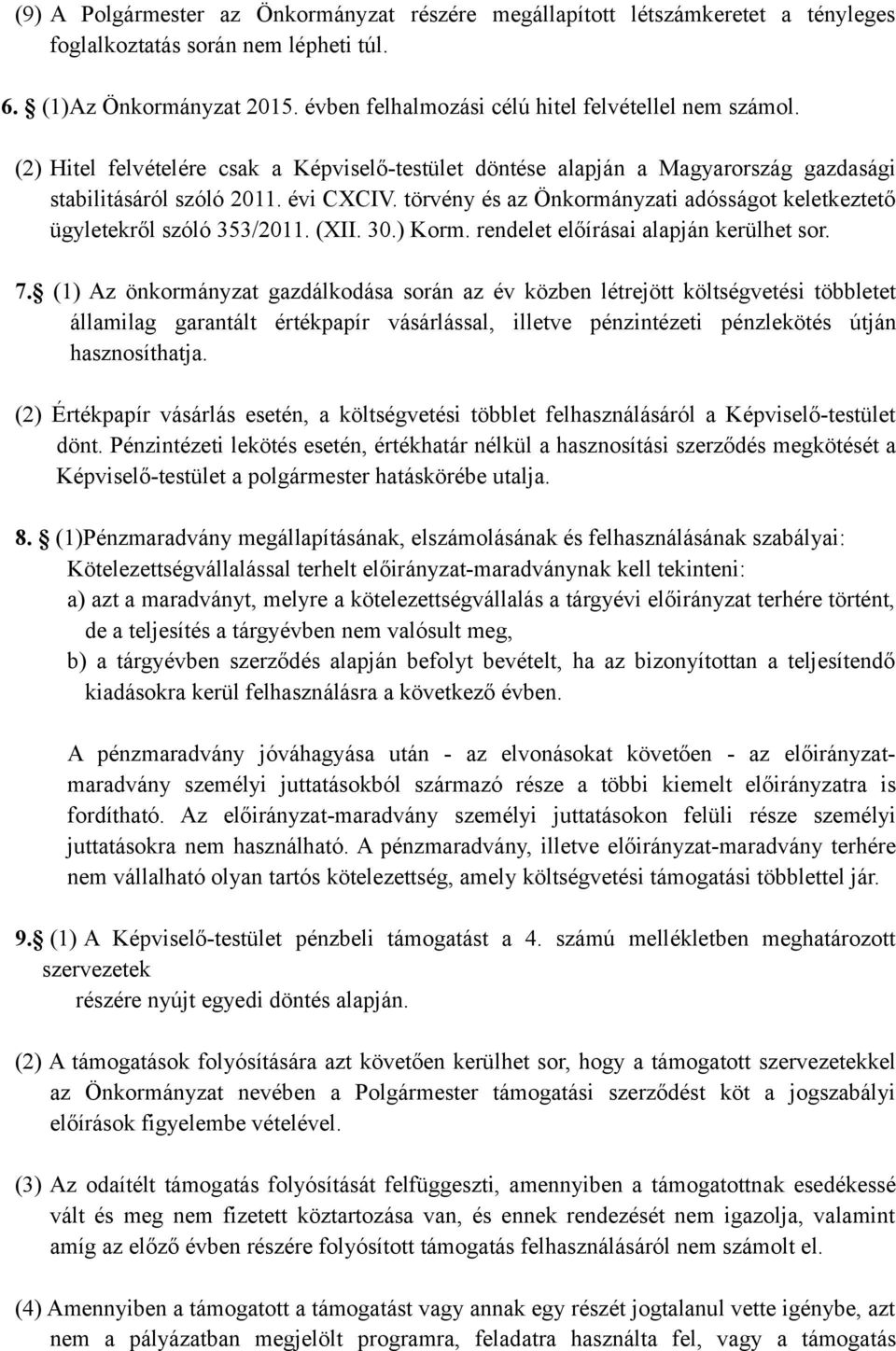 törvény és az Önkormányzati adósságot keletkeztető ügyletekről szóló 353/2011. (XII. 30.) Korm. rendelet előírásai alapján kerülhet sor. 7.