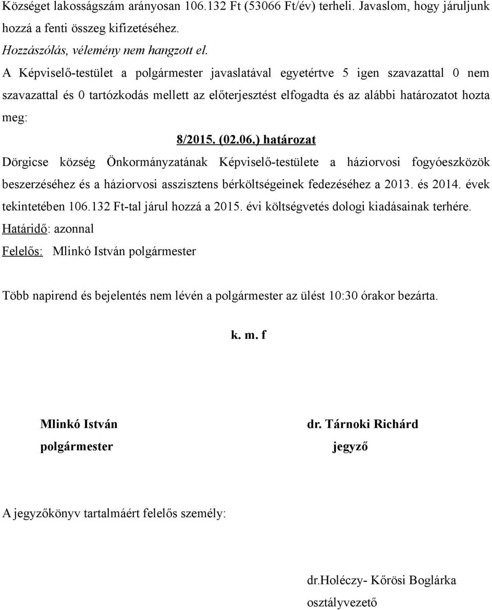 06.) határozat Dörgicse község Önkormányzatának Képviselő-testülete a háziorvosi fogyóeszközök beszerzéséhez és a háziorvosi asszisztens bérköltségeinek fedezéséhez a 2013. és 2014.