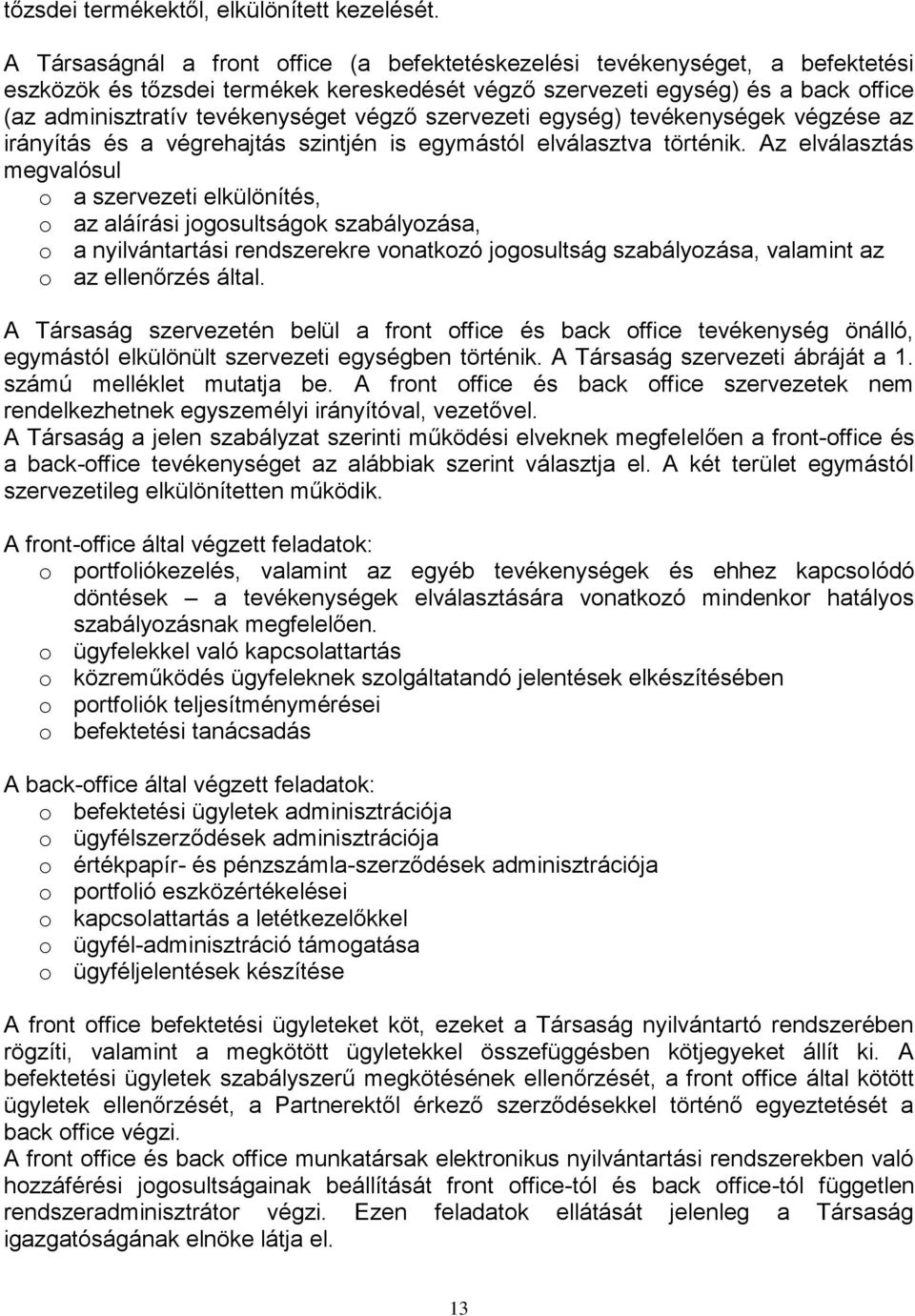 végző szervezeti egység) tevékenységek végzése az irányítás és a végrehajtás szintjén is egymástól elválasztva történik.