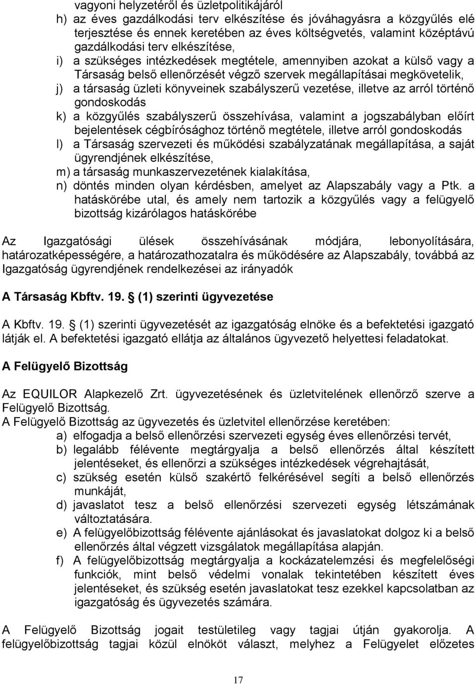 szabályszerű vezetése, illetve az arról történő gondoskodás k) a közgyűlés szabályszerű összehívása, valamint a jogszabályban előírt bejelentések cégbírósághoz történő megtétele, illetve arról