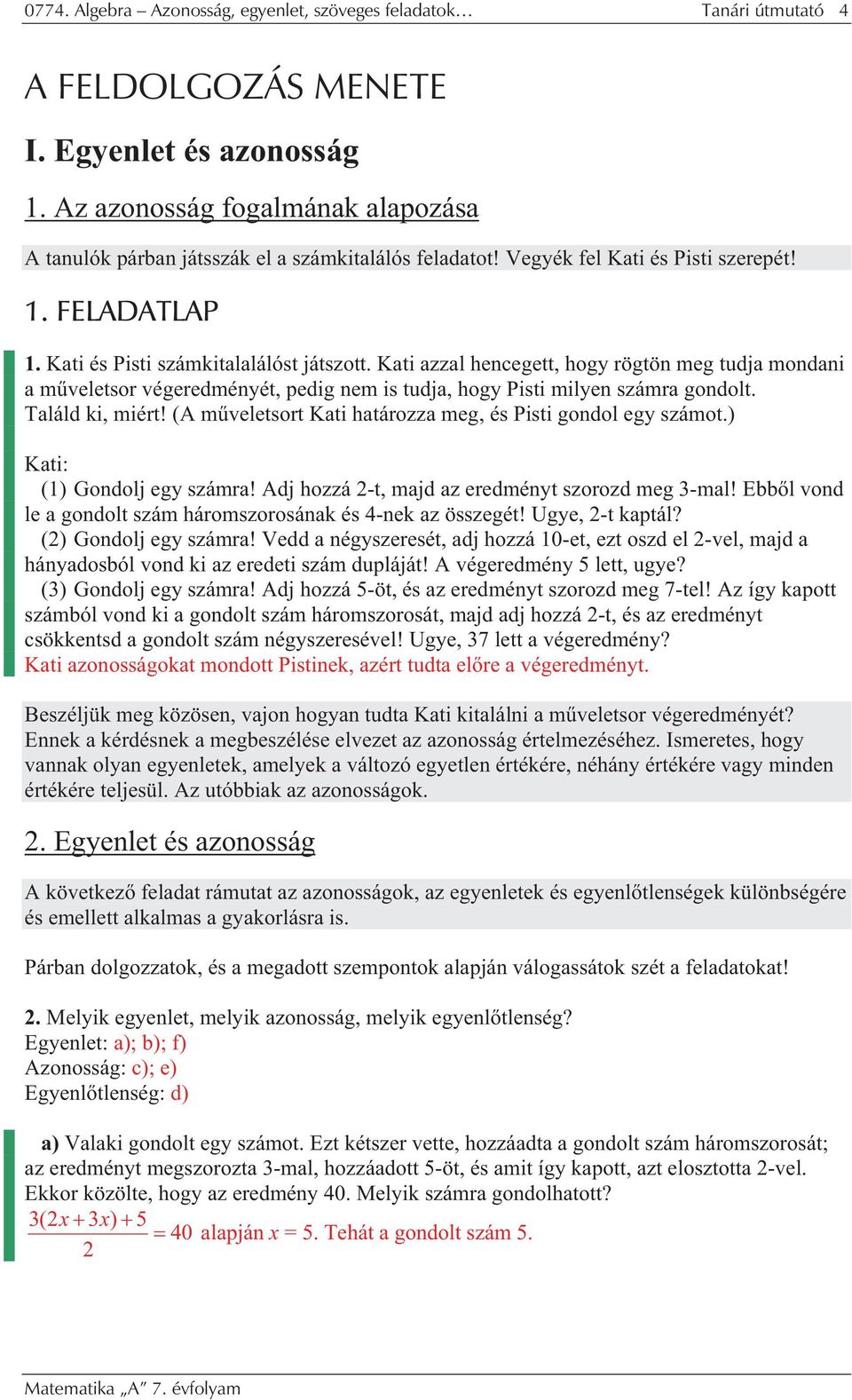 Kti zzl hencegett, hogy rögtön meg tudj mondni m veletsor végeredményét, pedig nem is tudj, hogy Pisti milyen számr gondolt. Tláld ki, miért!