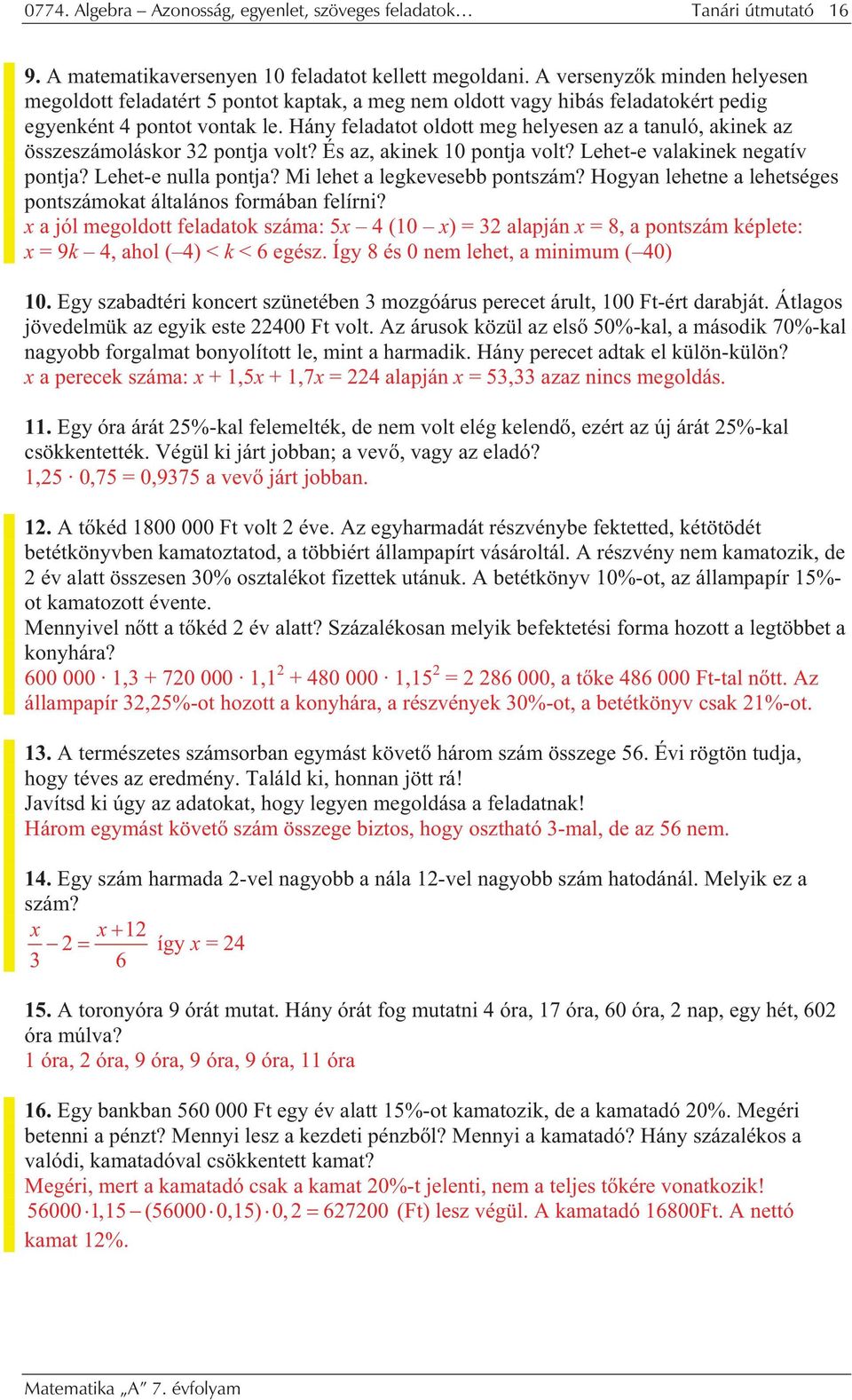 Hány feldtot oldott meg helyesen z tnuló, kinek z összeszámoláskor pontj volt? És z, kinek 10 pontj volt? Lehet-e vlkinek negtív pontj? Lehet-e null pontj? Mi lehet legkevesebb pontszám?