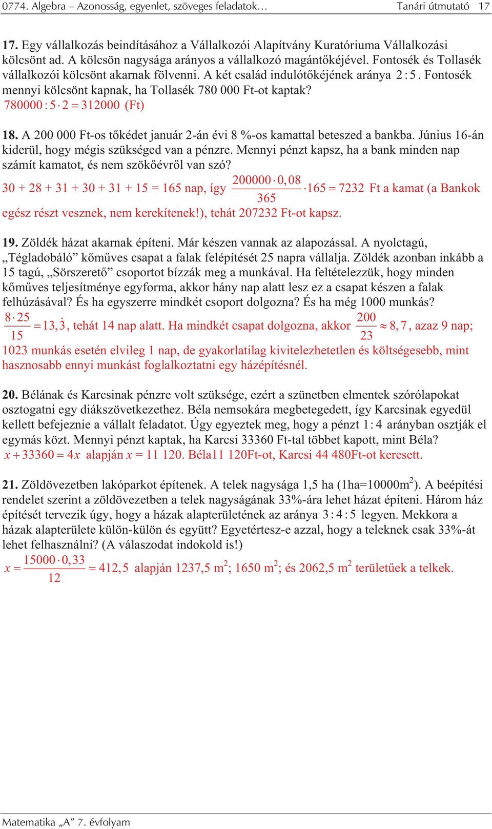 Fontosék mennyi kölcsönt kpnk, h Tollsék 780 000 Ft-ot kptk? 780000 : 5 1000 (Ft) 18. A 00 000 Ft-os t kédet jnuár -án évi 8 %-os kmttl beteszed bnkb.