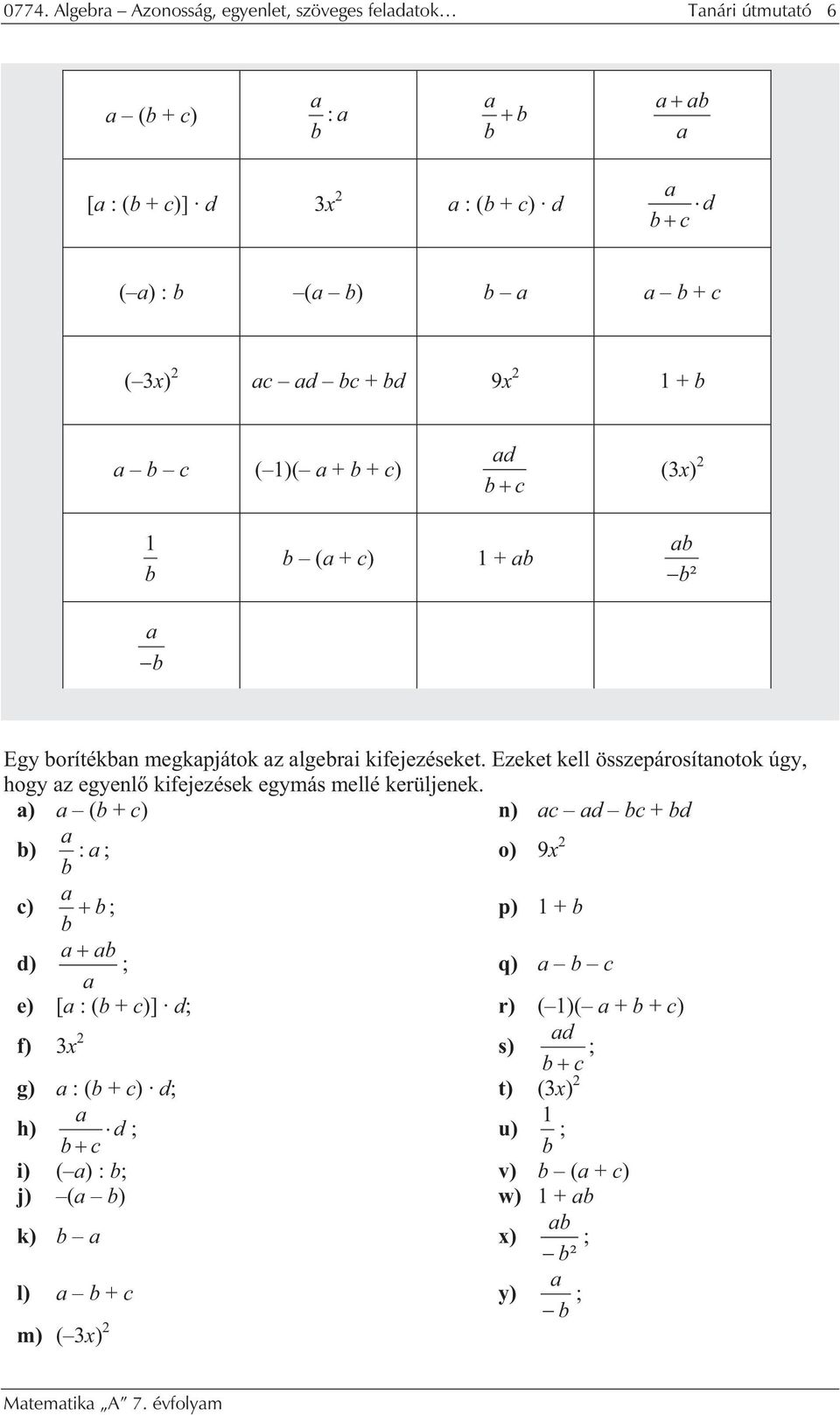 Ezeket kell összepárosítnotok úgy, hogy z egyenl kifejezések egymás mellé kerüljenek.