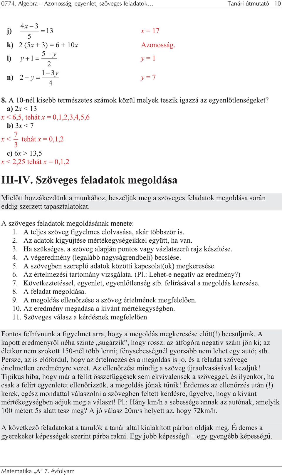 Szöveges feldtok megoldás Miel tt hozzákezdünk munkához, beszéljük meg szöveges feldtok megoldás során eddig szerzett tpsztltokt. A szöveges feldtok megoldásánk menete: 1.