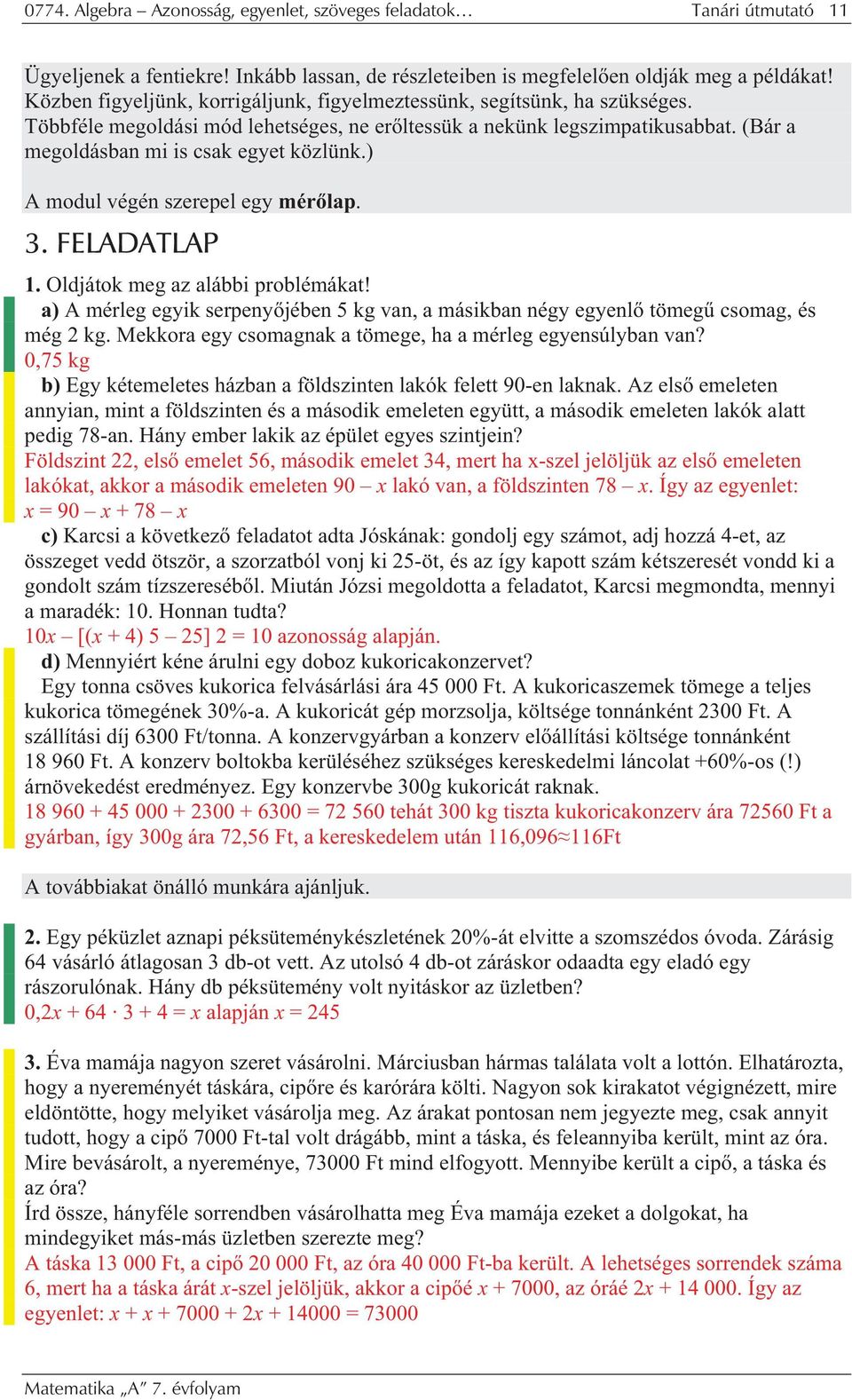 ) A modul végén szerepel egy mér lp.. FELADATLAP 1. Oldjátok meg z lábbi problémákt! ) A mérleg egyik serpeny jében 5 kg vn, másikbn négy egyenl tömeg csomg, és még kg.