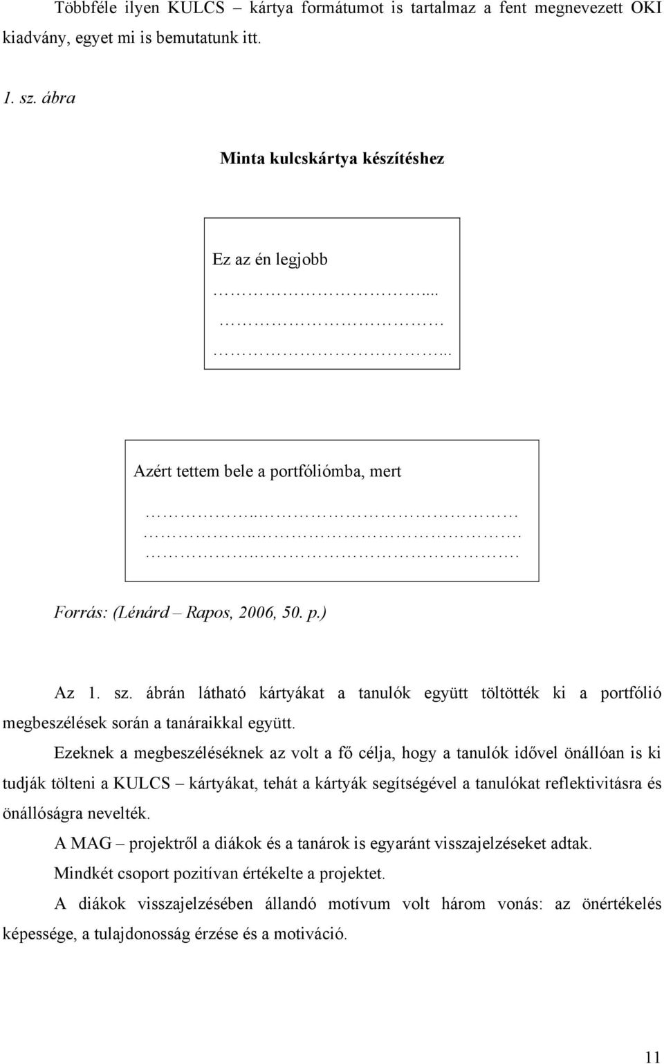 ábrán látható kártyákat a tanulók együtt töltötték ki a portfólió megbeszélések során a tanáraikkal együtt.