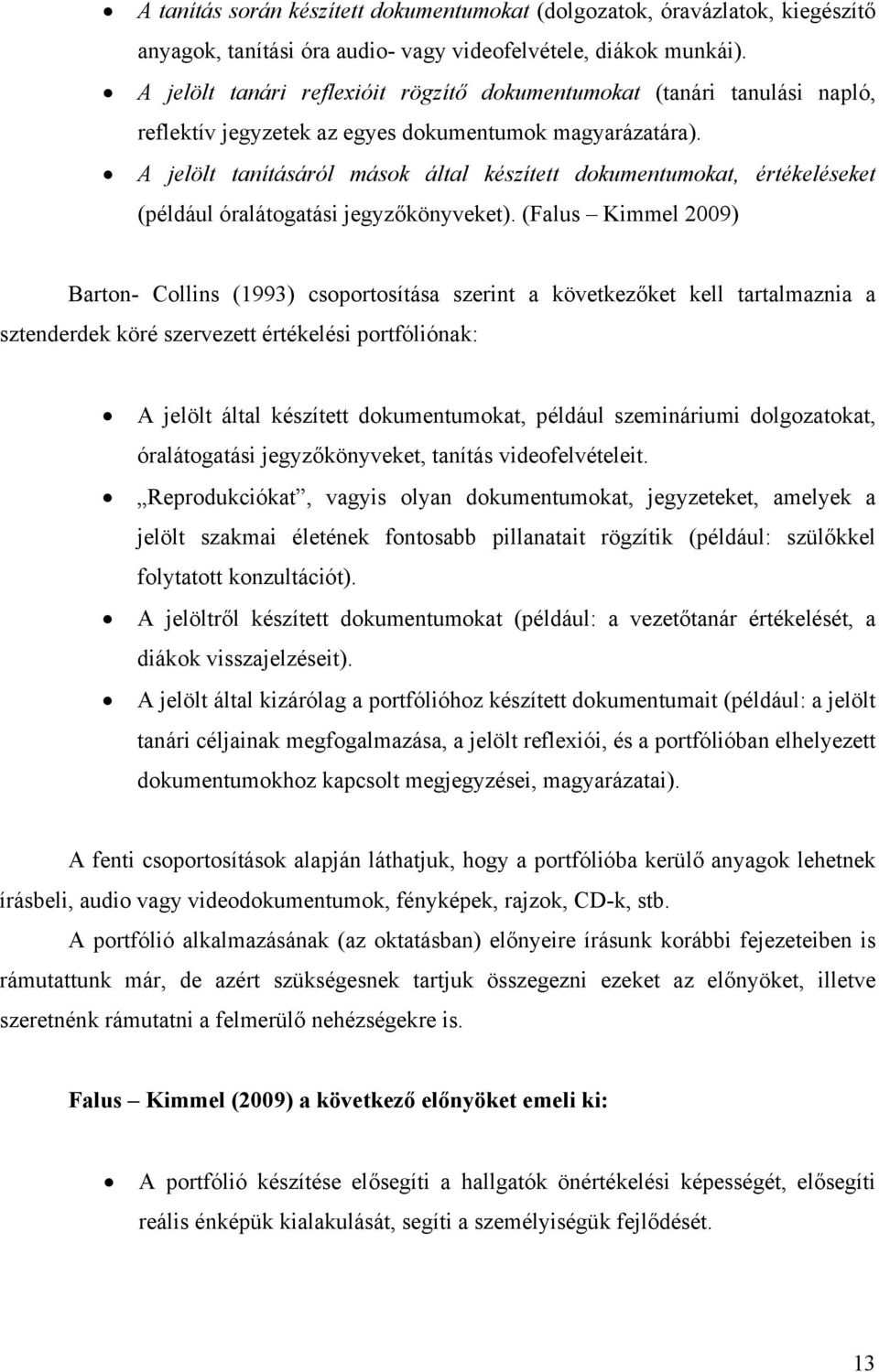 A jelölt tanításáról mások által készített dokumentumokat, értékeléseket (például óralátogatási jegyzőkönyveket).