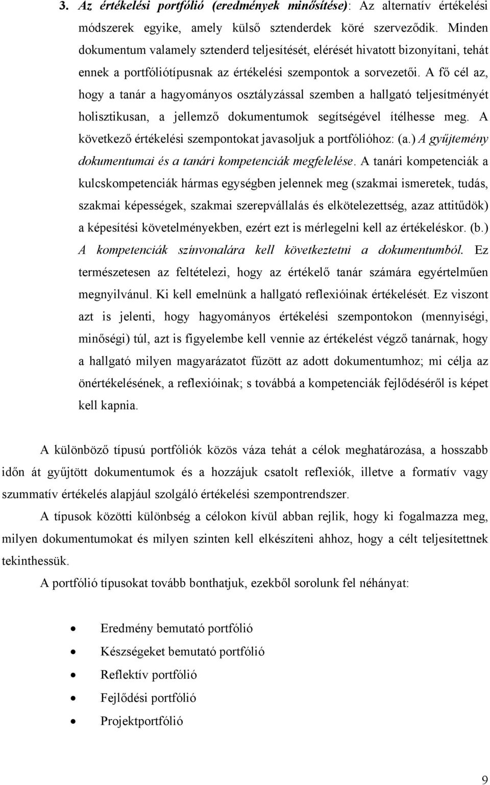 A fő cél az, hogy a tanár a hagyományos osztályzással szemben a hallgató teljesítményét holisztikusan, a jellemző dokumentumok segítségével ítélhesse meg.