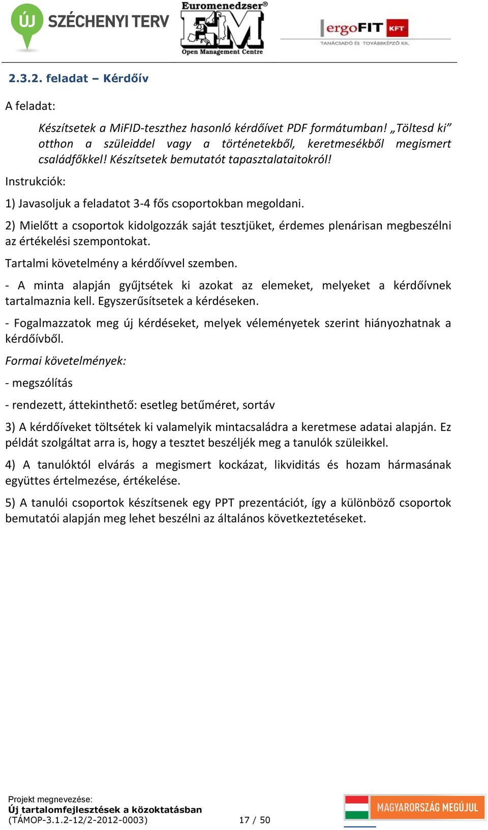 2) Mielőtt a csoportok kidolgozzák saját tesztjüket, érdemes plenárisan megbeszélni az értékelési szempontokat. Tartalmi követelmény a kérdőívvel szemben.