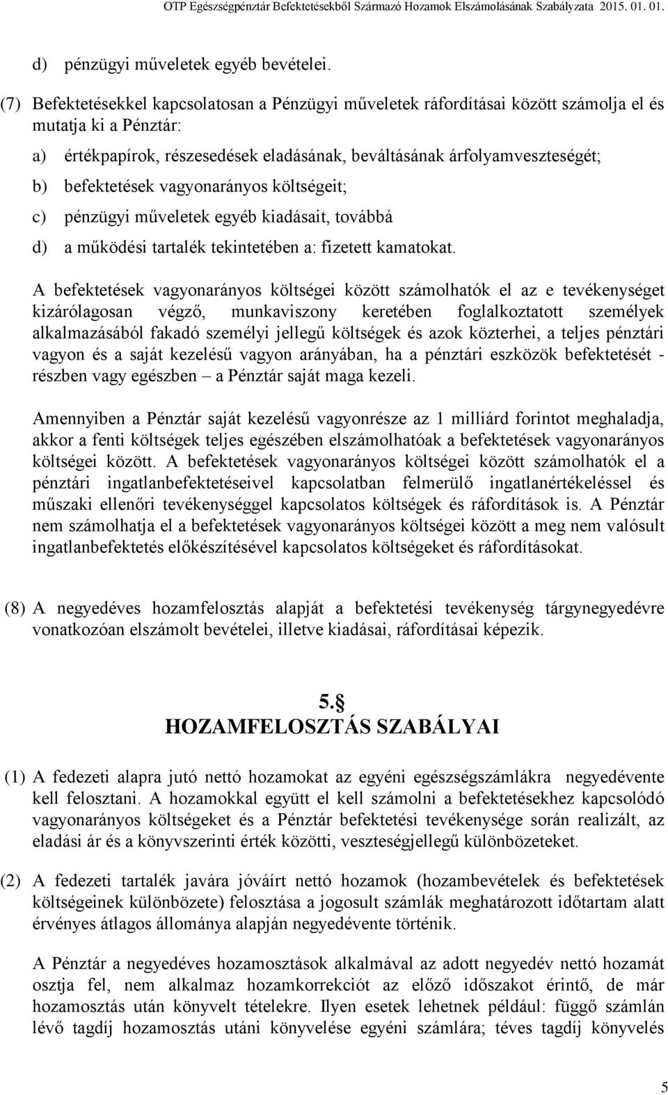 befektetések vagyonarányos költségeit; c) pénzügyi műveletek egyéb kiadásait, továbbá d) a működési tartalék tekintetében a: fizetett kamatokat.