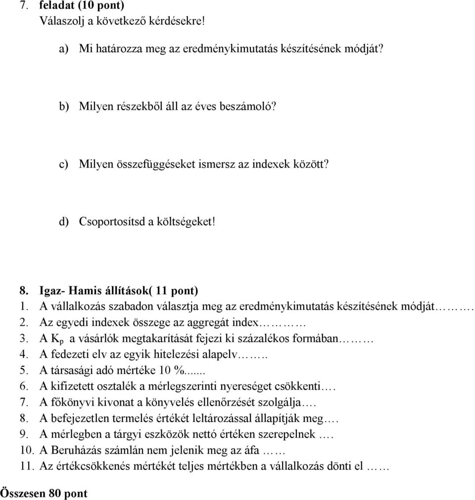 A vállalkozás szabadon választja meg az eredménykimutatás készítésének módját. 2. Az egyedi indexek összege az aggregát index 3. A K p a vásárlók megtakarítását fejezi ki százalékos formában 4.